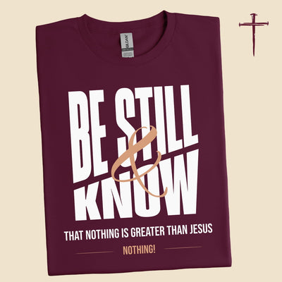 Be still and know that nothing is greater than Jesus | Unisex T-Shirt